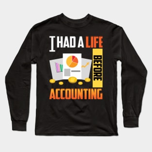 Cute & Funny I Had a Life Before Accounting CPA Long Sleeve T-Shirt